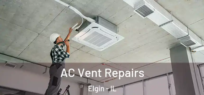  AC Vent Repairs Elgin - IL