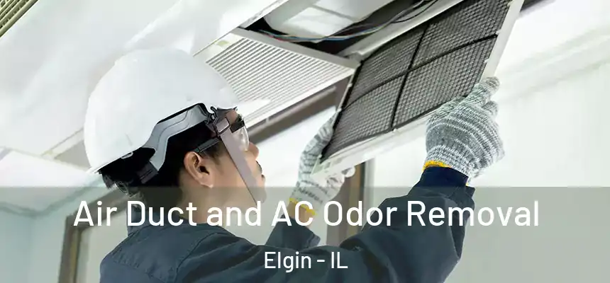 Air Duct and AC Odor Removal Elgin - IL