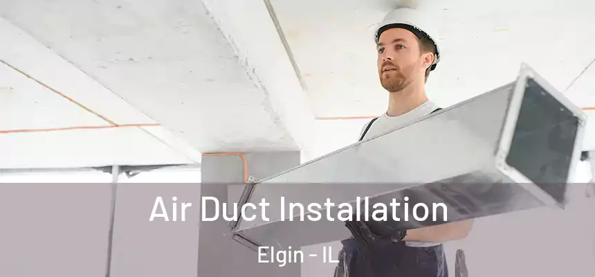  Air Duct Installation Elgin - IL