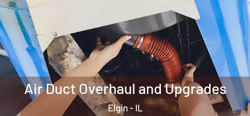  Air Duct Overhaul and Upgrades Elgin - IL