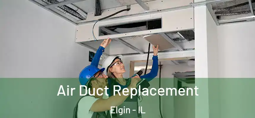  Air Duct Replacement Elgin - IL