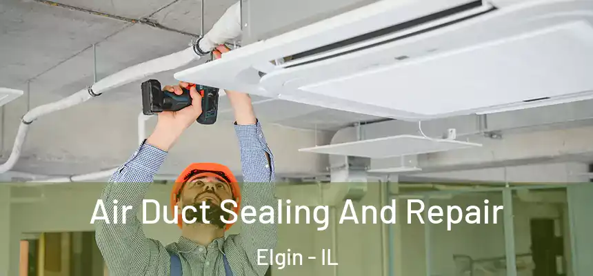  Air Duct Sealing And Repair Elgin - IL