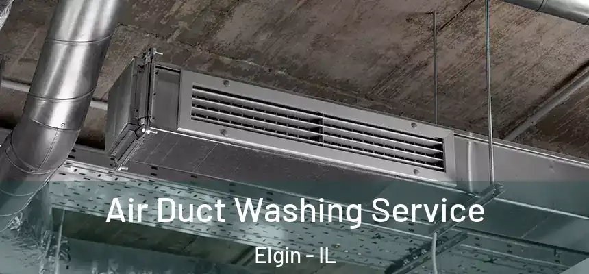 Air Duct Washing Service Elgin - IL