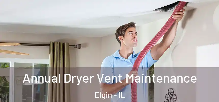  Annual Dryer Vent Maintenance Elgin - IL