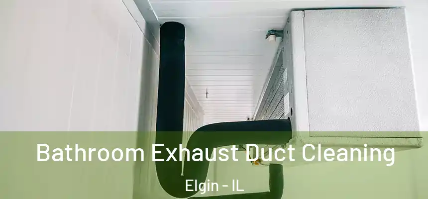  Bathroom Exhaust Duct Cleaning Elgin - IL