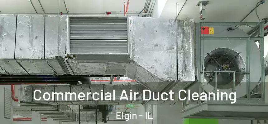 Commercial Air Duct Cleaning Elgin - IL