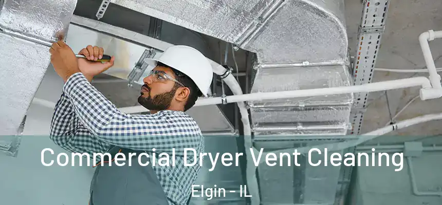  Commercial Dryer Vent Cleaning Elgin - IL