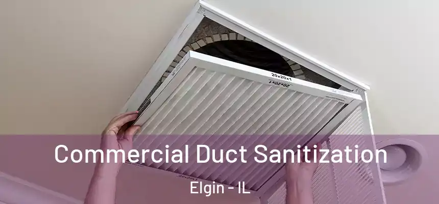 Commercial Duct Sanitization Elgin - IL