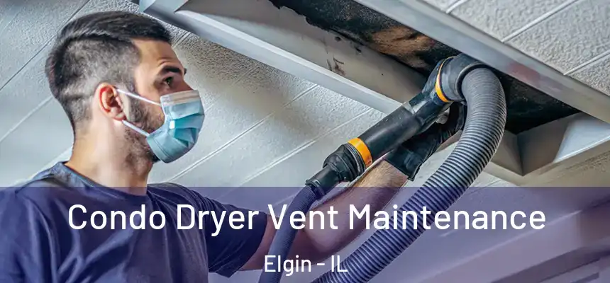 Condo Dryer Vent Maintenance Elgin - IL