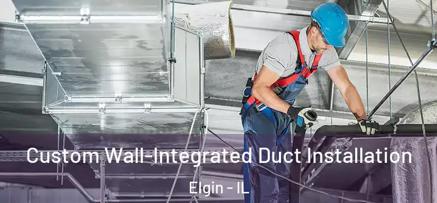  Custom Wall-Integrated Duct Installation Elgin - IL