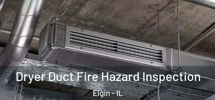  Dryer Duct Fire Hazard Inspection Elgin - IL