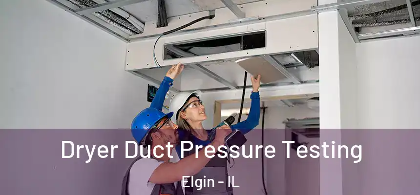  Dryer Duct Pressure Testing Elgin - IL