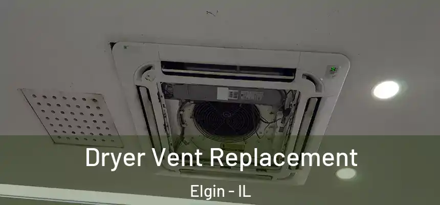 Dryer Vent Replacement Elgin - IL