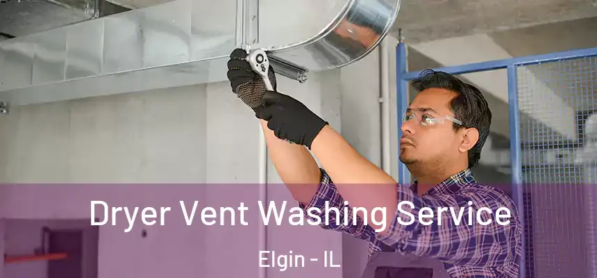  Dryer Vent Washing Service Elgin - IL