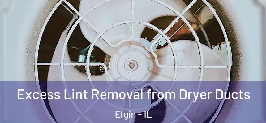  Excess Lint Removal from Dryer Ducts Elgin - IL