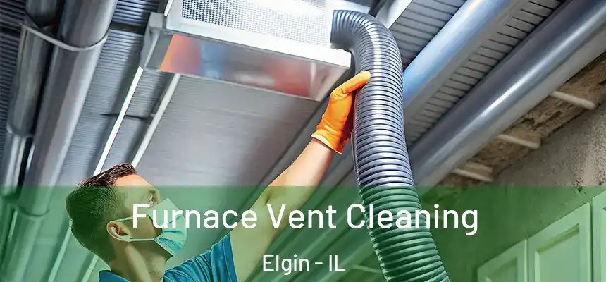 Furnace Vent Cleaning Elgin - IL