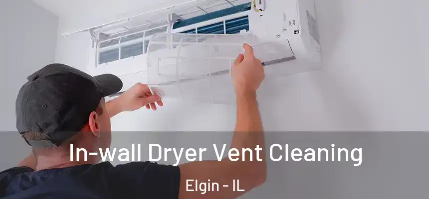  In-wall Dryer Vent Cleaning Elgin - IL