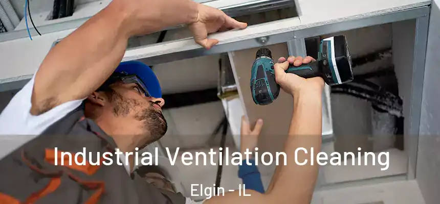 Industrial Ventilation Cleaning Elgin - IL
