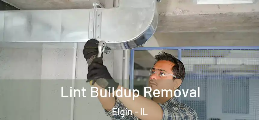 Lint Buildup Removal Elgin - IL