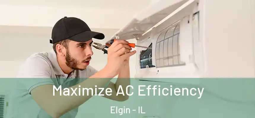Maximize AC Efficiency Elgin - IL