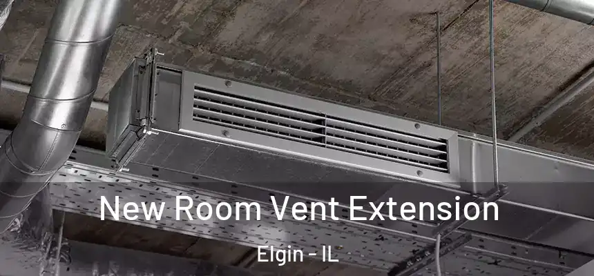  New Room Vent Extension Elgin - IL