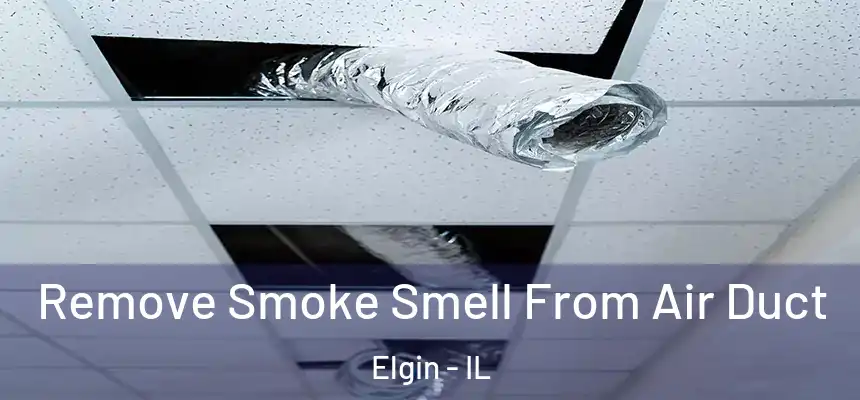  Remove Smoke Smell From Air Duct Elgin - IL