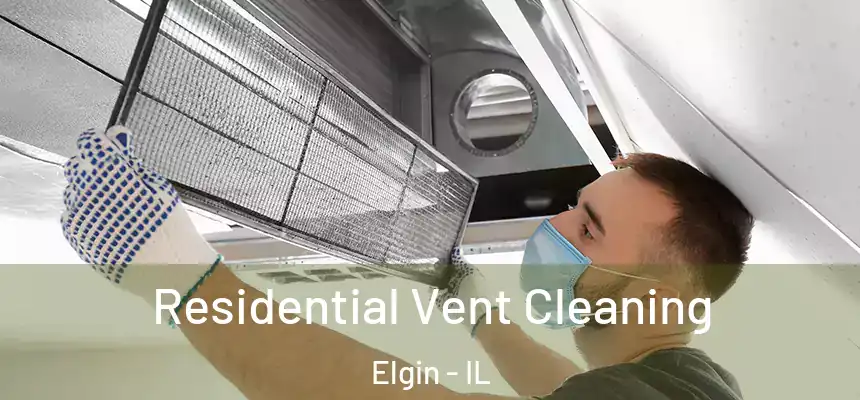 Residential Vent Cleaning Elgin - IL