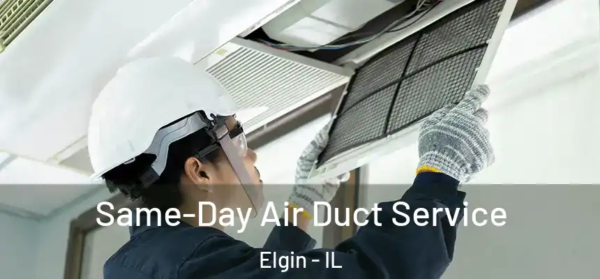  Same-Day Air Duct Service Elgin - IL