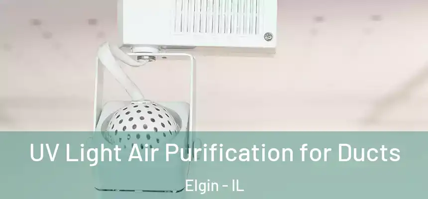  UV Light Air Purification for Ducts Elgin - IL