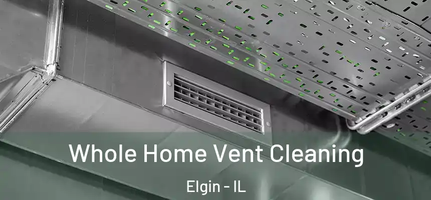  Whole Home Vent Cleaning Elgin - IL