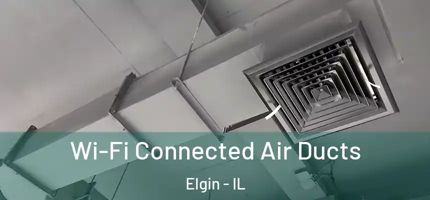  Wi-Fi Connected Air Ducts Elgin - IL